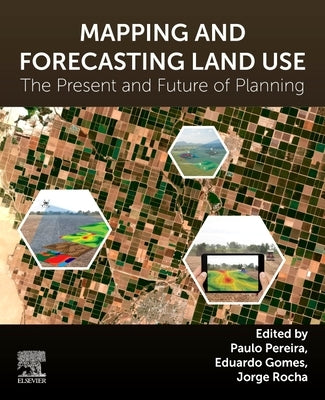 Mapping and Forecasting Land Use: The Present and Future of Planning by Pereira, Paulo