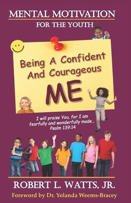 Mental Motivation-For The Youth: Being a Confident and Courageous ME by Watts, Robert L., Jr.