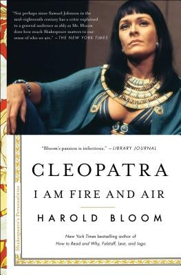 Cleopatra: I Am Fire and Air by Bloom, Harold