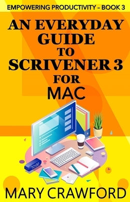 An Everyday Guide to Scrivener 3 for Mac by Crawford, Mary