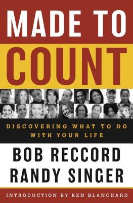 Made to Count: Discovering What to Do with Your Life by Reccord, Bob