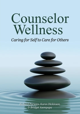 Counselor Wellness: Caring for Self to Care for Others by Parsons, Richard D.