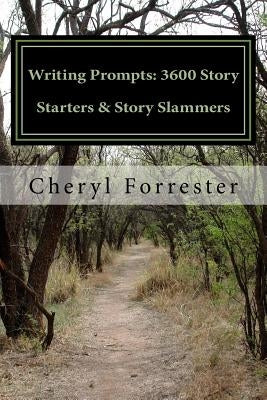 Writing Prompts: 3600 Story Starters & Story Slammers by Forrester, Cheryl Lea