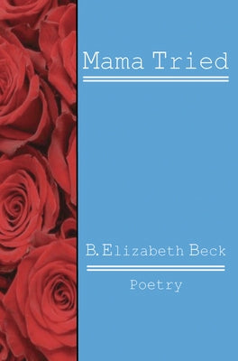 Mama Tried by Beck, B. Elizabeth