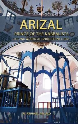 Arizal: Prince of the Kabbalists by Afilalo, Raphael