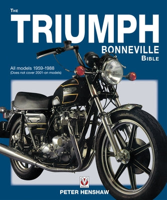 The Triumph Bonneville Bible: All Models 1959-1983 (Does Not Cover 2001 on Models) by Henshaw, Peter