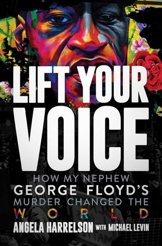 Lift Your Voice: How My Nephew George Floyd's Murder Changed the World by Harrelson, Angela