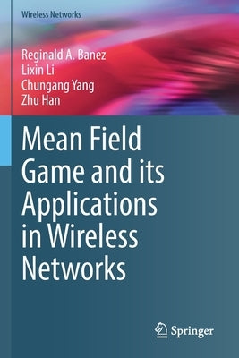 Mean Field Game and Its Applications in Wireless Networks by Banez, Reginald A.