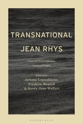 Transnational Jean Rhys: Lines of Transmission, Lines of Flight by Lopoukhine, Juliana