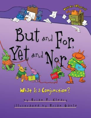 But and For, Yet and Nor: What Is a Conjunction? by Cleary, Brian P.