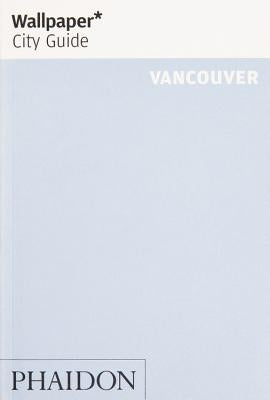 Wallpaper* City Guide Vancouver by Wallpaper*