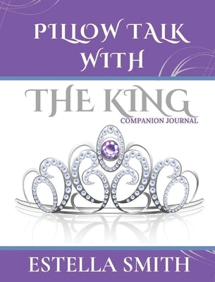 Pillow Talk with the King: Companion Journal by Smith, Estella