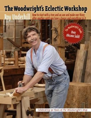 Woodwright's Eclectic Workshop by Underhill, Roy