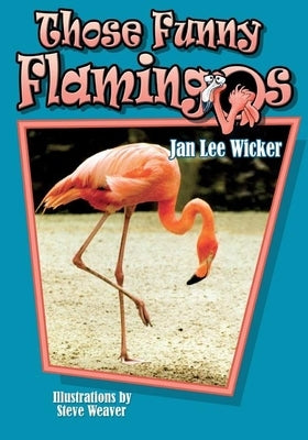 Those Funny Flamingos by Wicker, Jan Lee