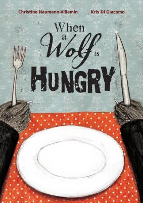 When a Wolf Is Hungry by Naumann-Villemin, Christine
