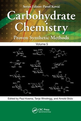 Carbohydrate Chemistry: Proven Synthetic Methods, Volume 5 by Kosma, Paul