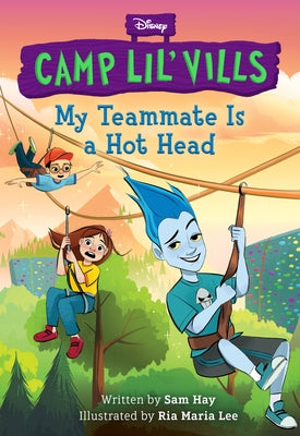 My Teammate Is a Hot Head (Disney Camp Lil Vills, Book 2) by Hay, Sam