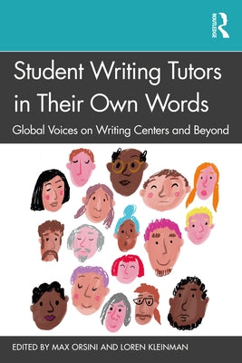 Student Writing Tutors in Their Own Words: Global Voices on Writing Centers and Beyond by Orsini, Max