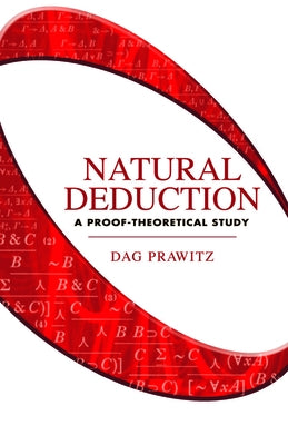 Natural Deduction: A Proof-Theoretical Study by Prawitz, Dag