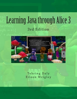 Learning Java through Alice 3: 3rd Edition by Wrigley, Eileen