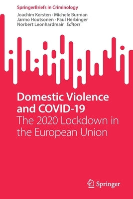 Domestic Violence and Covid-19: The 2020 Lockdown in the European Union by Kersten, Joachim