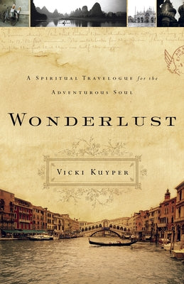 Wonderlust: A Spiritual Travelogue for the Adventurous Soul by Kuyper, Vicki