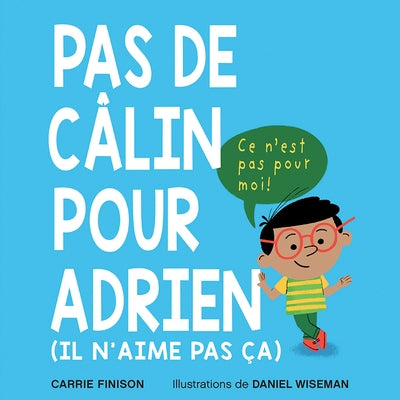 Pas de Câlin Pour Adrien: (Il n'Aime Pas Ça) by Finison, Carrie