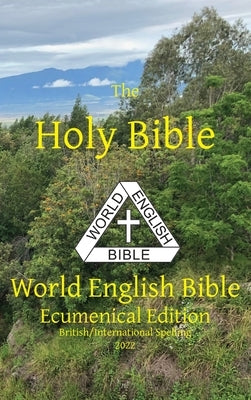 The Holy Bible: World English Bible Ecumenical Edition British/International Spelling by Johnson, Michael Paul