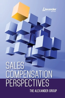 Sales Compensation Perspectives The Alexander Group by The Alexander Group