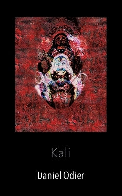 Kali - Mythologie, geheime Praktiken & Rituale by Odier, Daniel