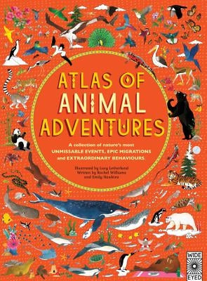Atlas of Animal Adventures: A Collection of Nature's Most Unmissable Events, Epic Migrations and Extraordinary Behaviours by Letherland, Lucy