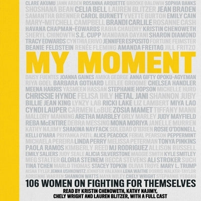 My Moment: 106 Women on Fighting for Themselves by Chenoweth, Kristin