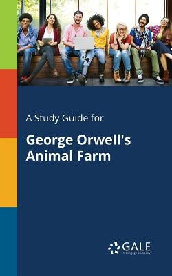 A Study Guide for George Orwell's Animal Farm by Gale, Cengage Learning