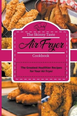 The Skinny Taste Air Fryer Cookbook: The Greatest Healthier Recipes for Your Air Fryer by Mayers, Jenny