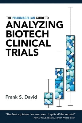 The Pharmagellan Guide to Analyzing Biotech Clinical Trials by David, Frank S.