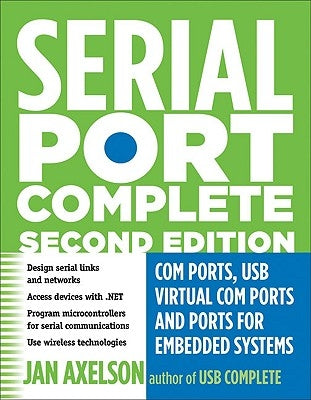 Serial Port Complete: COM Ports, USB Virtual COM Ports, and Ports for Embedded Systems by Axelson, Jan