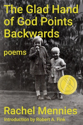 The Glad Hand of God Points Backwards: Poems by Mennies, Rachel