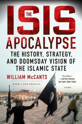 The Isis Apocalypse: The History, Strategy, and Doomsday Vision of the Islamic State by McCants, William