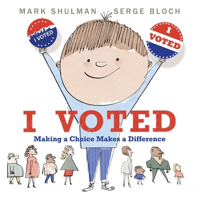 I Voted: Making a Choice Makes a Difference by Shulman, Mark
