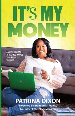 It'$ My Money - A Guided Journal to Help You Manage Your Finances - Vol 2 by Dixon, Patrina