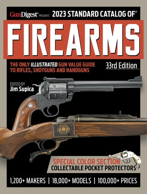 2023 Standard Catalog of Firearms, 33rd Edition: The Illustrated Collector's Price and Reference Guide by Supica, Jim