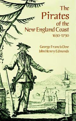 The Pirates of the New England Coast 1630-1730 by Dow, George Francis