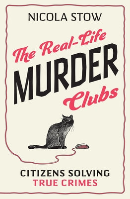 The Real-Life Murder Clubs: Citizens Solving True Crimes by Stow, Nicola