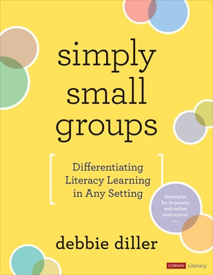 Simply Small Groups: Differentiating Literacy Learning in Any Setting by Diller, Debbie