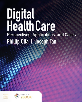 Digital Health Care: Perspectives, Applications, and Cases: Perspectives, Applications, and Cases by Olla, Phillip