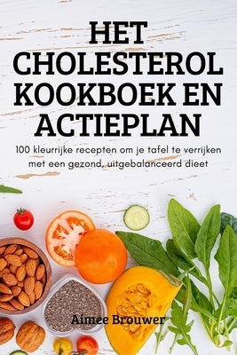 Het Cholesterol Kookboek En Actieplan by Aimee Brouwer