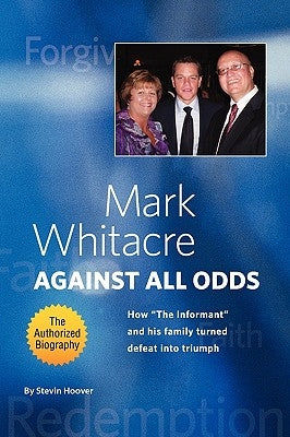 Mark Whitacre Against All Odds: How the Informant and His Family Turned Defeat Into Triumph by Perry, Floyd