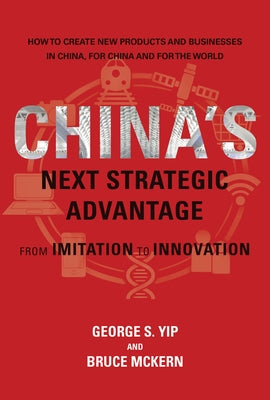 China's Next Strategic Advantage: From Imitation to Innovation by Yip, George S.