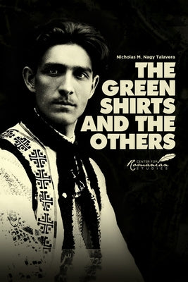 The Green Shirts and the Others: A History of Facism in Hungary and Romania by Talavera, Nicholas M.