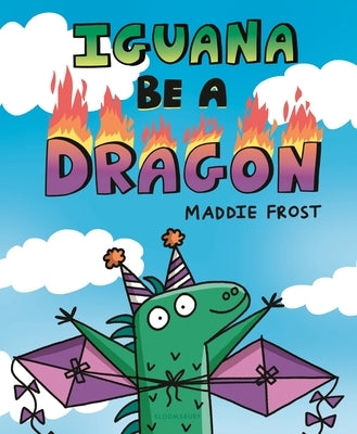 Iguana Be a Dragon by Frost, Maddie